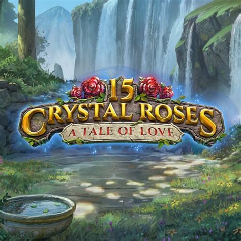 15 Crystal Roses A Tale Of Love Slot Gratis