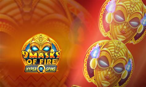 9 Masks Of Fire Hyper Spins Netbet