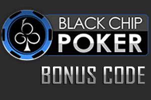 Black Chip Poker Bonus Code