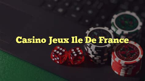 Casinos Jeux Ile De France