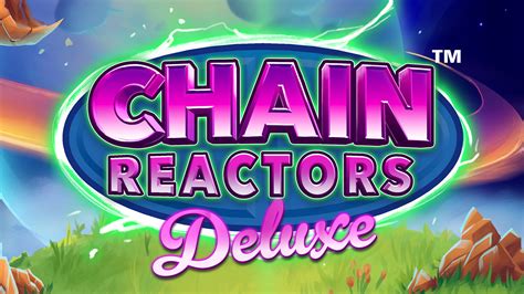 Chain Reactors Deluxe Blaze