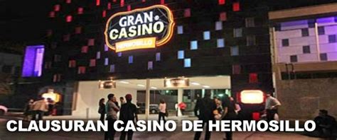 Clausuran Gran Casino De Hermosillo