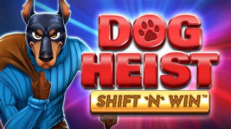 Dog Heist Shift N Win Brabet