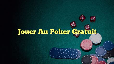 Je Eu Quero Jouer Au Poker Gratuitement