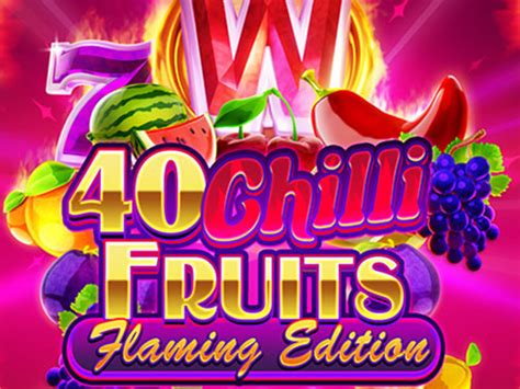 Jogar 40 Chilli Fruits Flaming Edition No Modo Demo