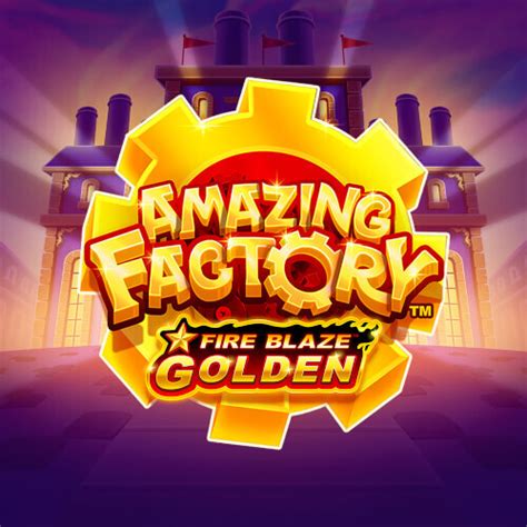 Jogar Fire Blaze Golden Amazing Factory Com Dinheiro Real