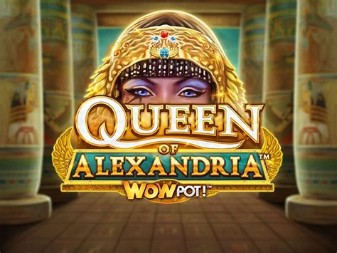 Jogar Queen Of Alexandria Wowpot Com Dinheiro Real