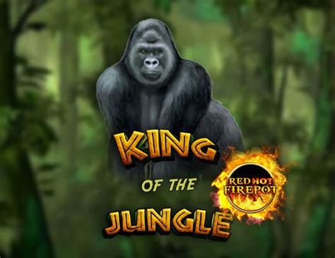 Jogue King Of The Jungle Red Hot Firepot Online