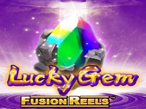 Jogue Lucky Gem Fusion Reels Online