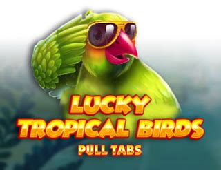 Lucky Tropical Birds Pull Tabs Pokerstars
