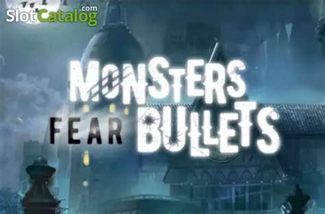Monsters Fear Bullets Betsul