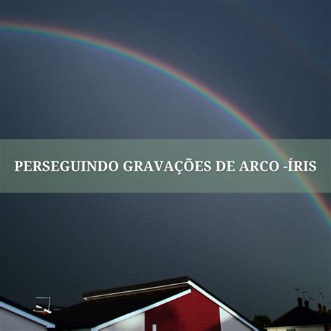 Perseguindo Arco Iris De Fenda