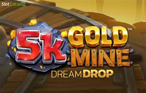 Play 5k Gold Mine Dream Drop Slot