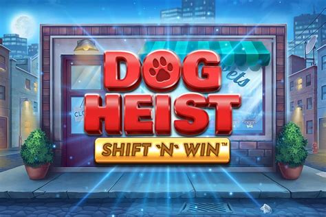 Play Dog Heist Shift N Win Slot
