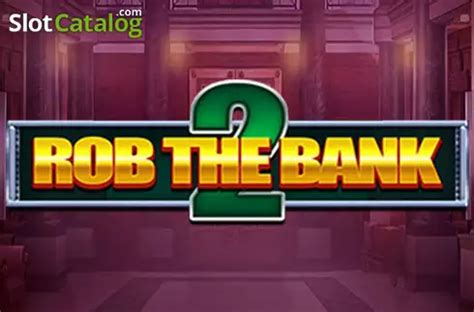 Play Rob The Bank 2 Slot