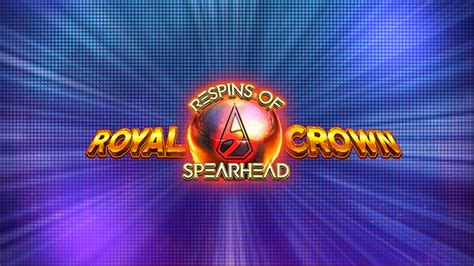 Royal Crown 2 Respins Of Spearhead Bet365