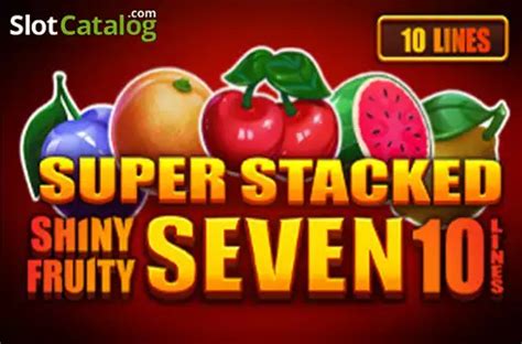 Shiny Fruits Seven 10 Lines Super Stacked Novibet