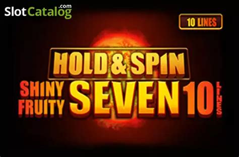 Shiny Fruity Seven 10 Lines Hold And Spin Betfair