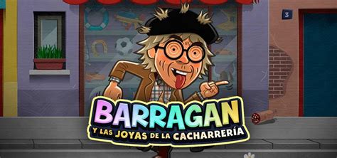 Slot Barragan Y Las Joyas De La Cacharreria