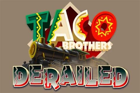 Taco Brothers Derailed Betsul