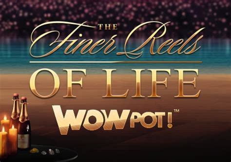 The Finer Reels Of Life Wowpot Bwin