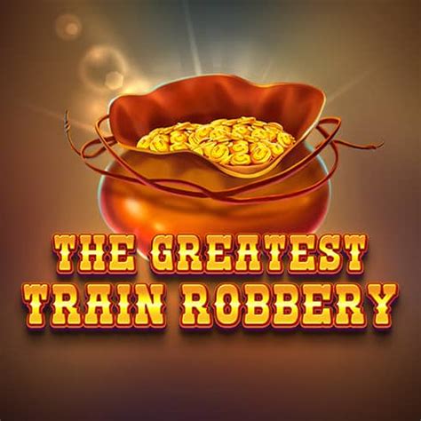 The Greatest Train Robbery Netbet