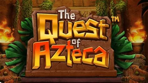 The Quest Of Azteca Betfair