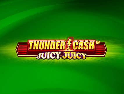 Thunder Cash Juicy Juicy Betsul