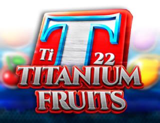 Titanium Fruits Brabet